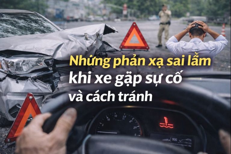 Những Phản Xạ Sai Lầm Khi Xe Gặp Sự Cố Và Cách Tránh