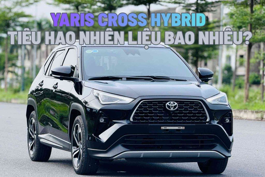 Yaris Cross Hybrid Tiêu Hao Nhiên Liệu Bao Nhiêu?
