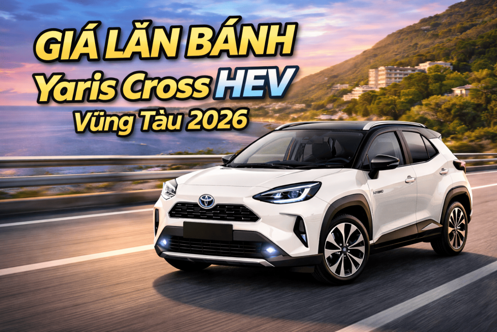 Giá Lăn Bánh Yaris Cross Hev Vũng Tàu 2026