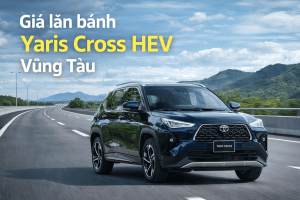 Giá Lăn Bánh Yaris Cross Hev Vũng Tàu 2026