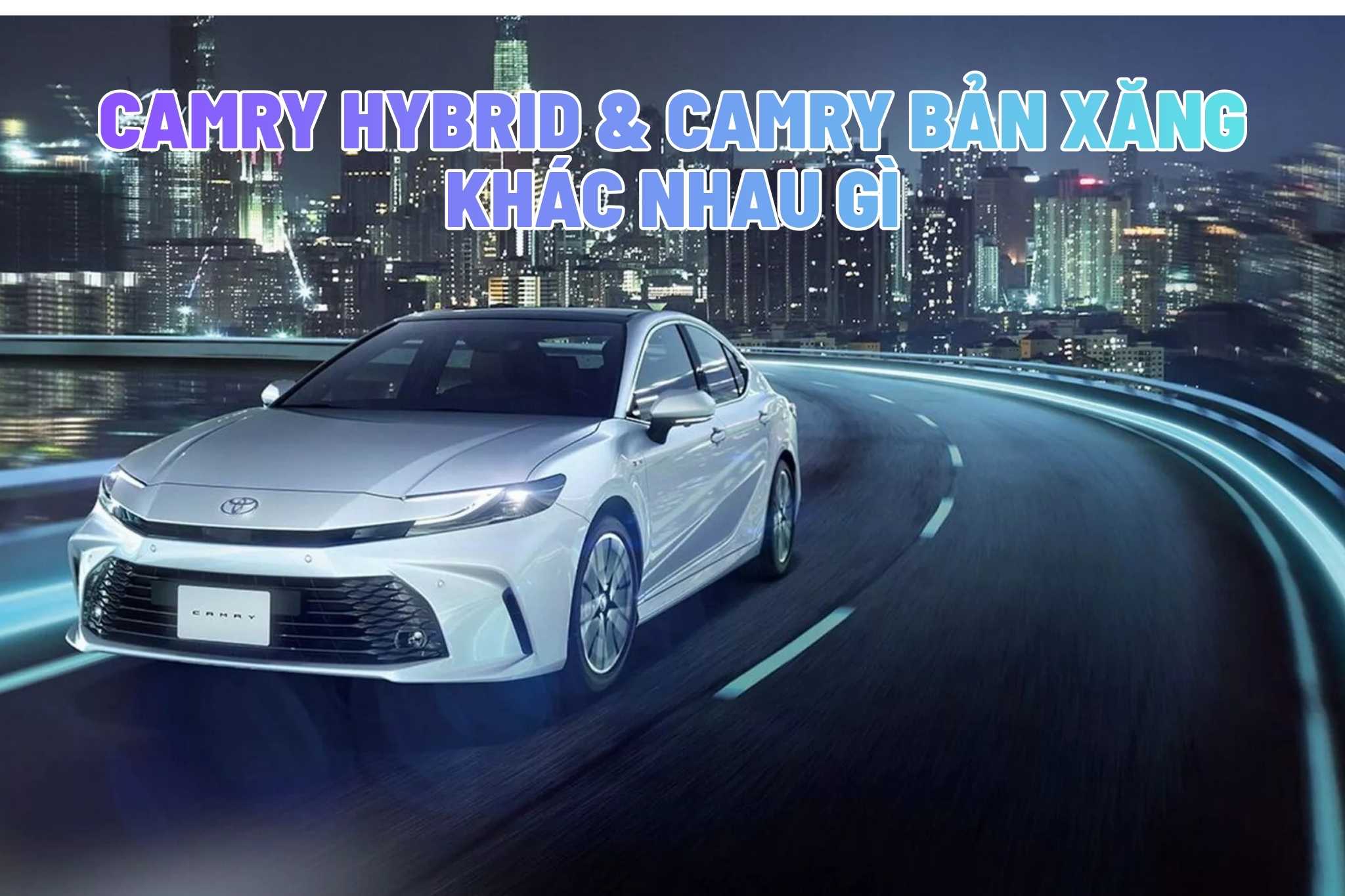 Camry Hybrid Và Camry Bản Xăng Khác Nhau Gì?