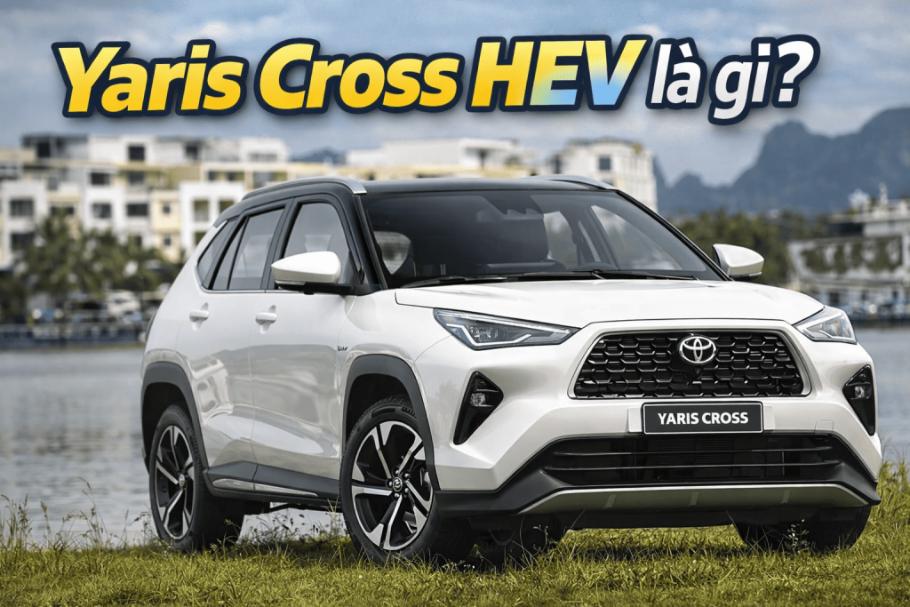 Yaris Cross Hev Là Gì? Công Nghệ Hybrid Toyota Hoạt động Ra Sao